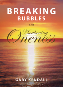 BREAKING BUBBLES AND AWAKENDING ONENESS